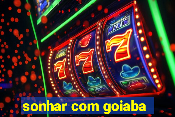 sonhar com goiaba